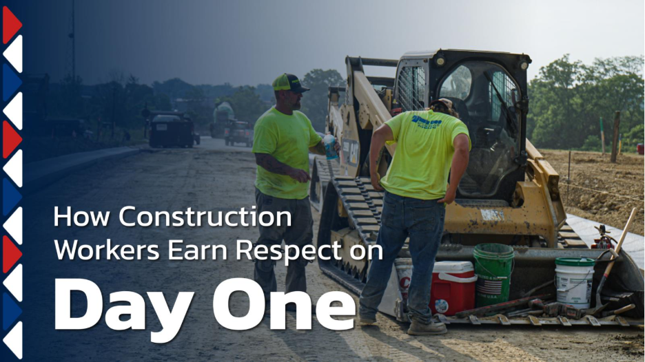 How Construction Workers Earn Respect on Day One  